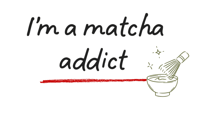 I'm a matcha addict