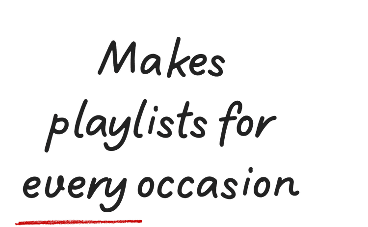 Makes playlists for every occasion